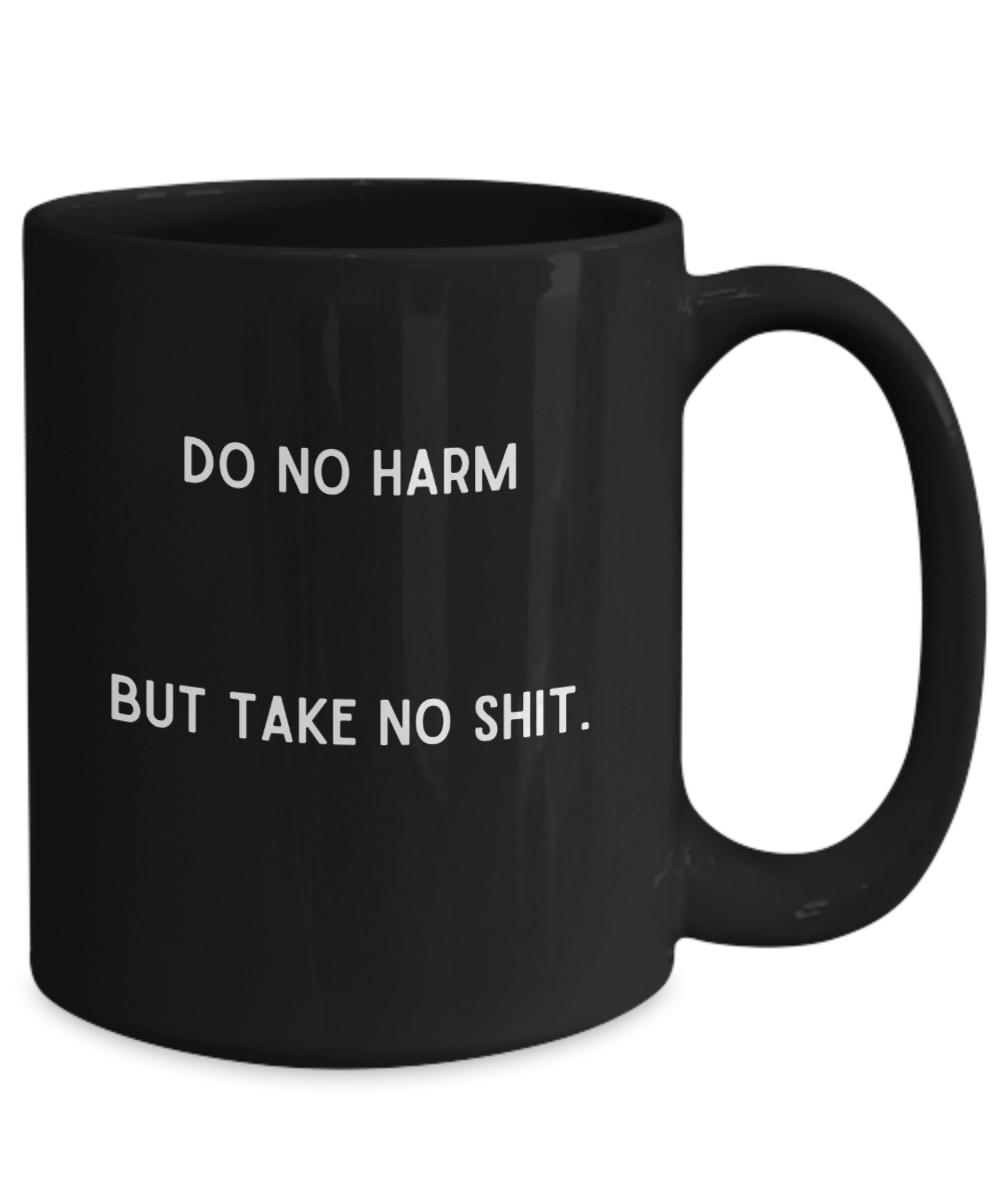 Do no harm But take no shit.