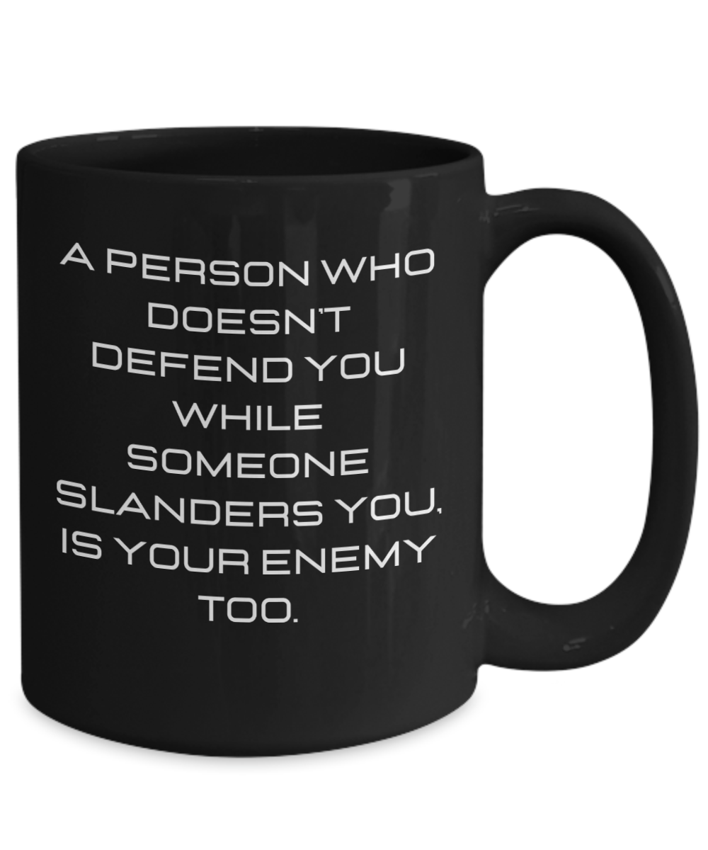 A person who doesn't defend you while someone...