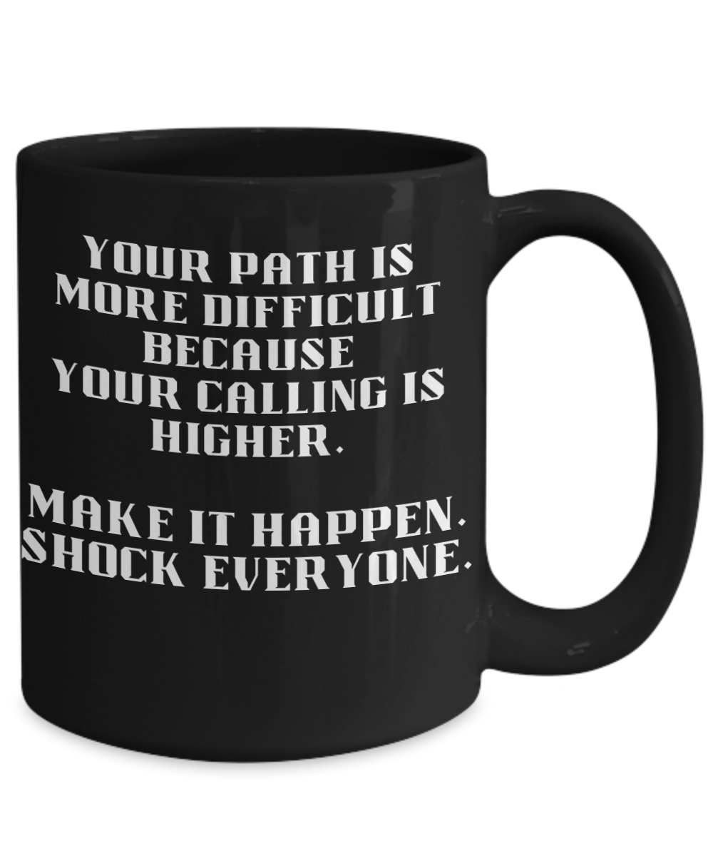 Your path is more difficult because your...