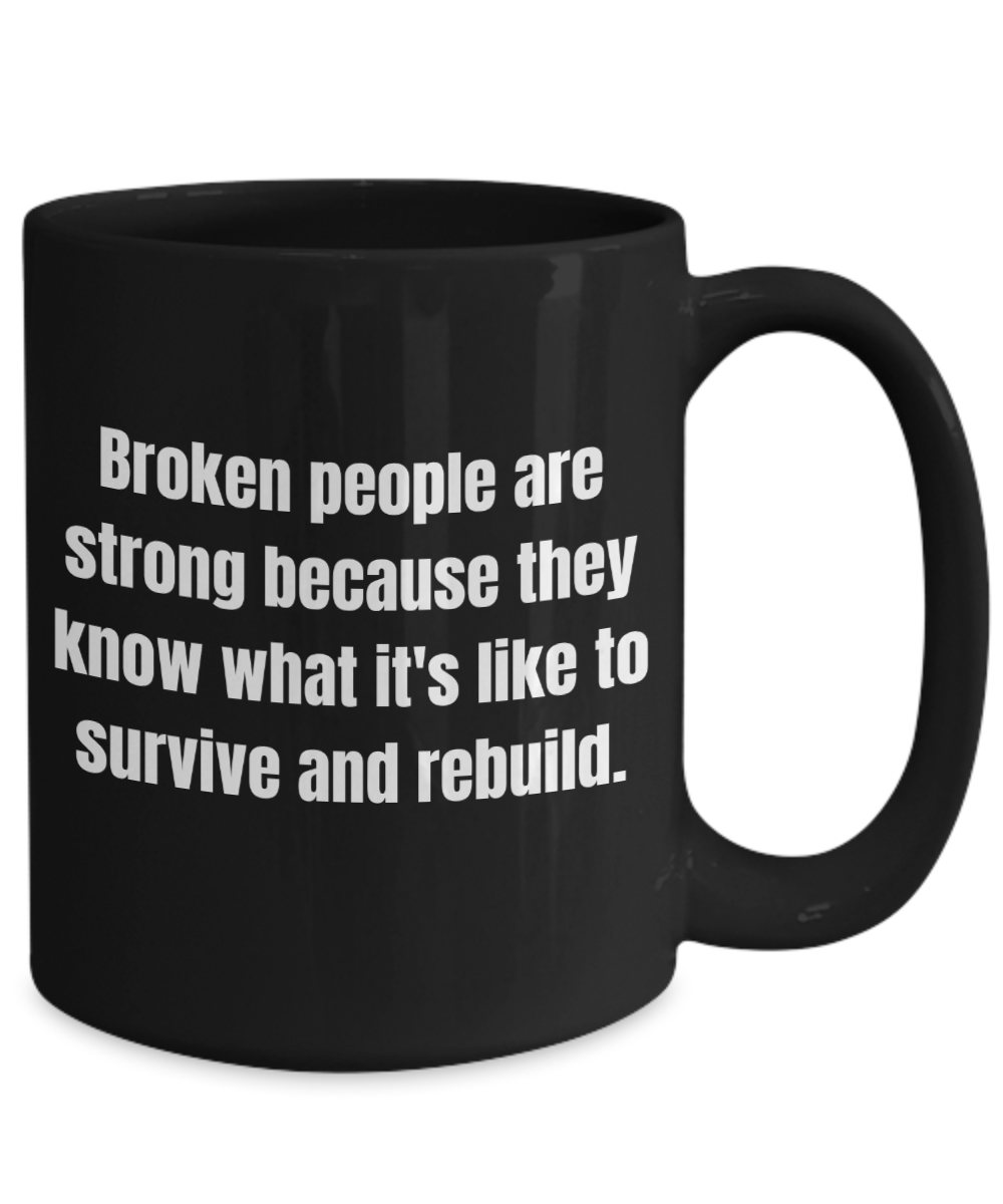 Broken people are strong because...