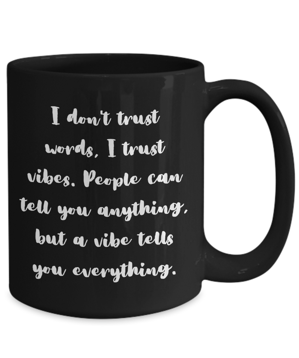 I don't trust words, I trust vibes. People can tell...