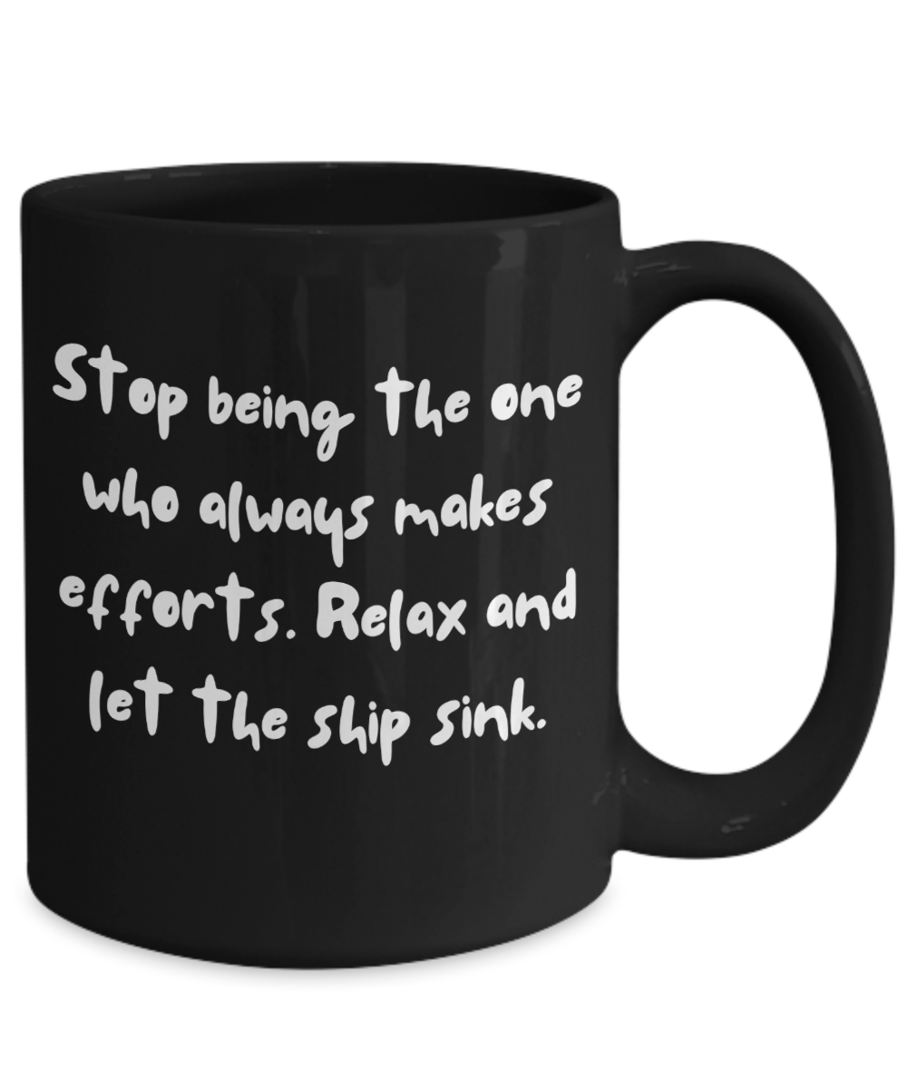 Stop being the one who always makes efforts....