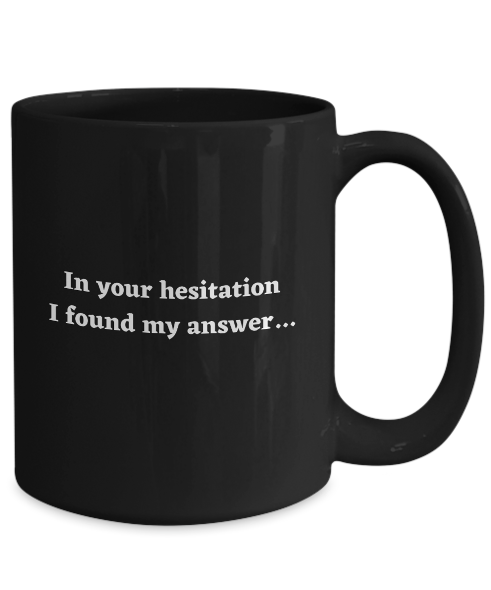 In your hesitation I found my answer