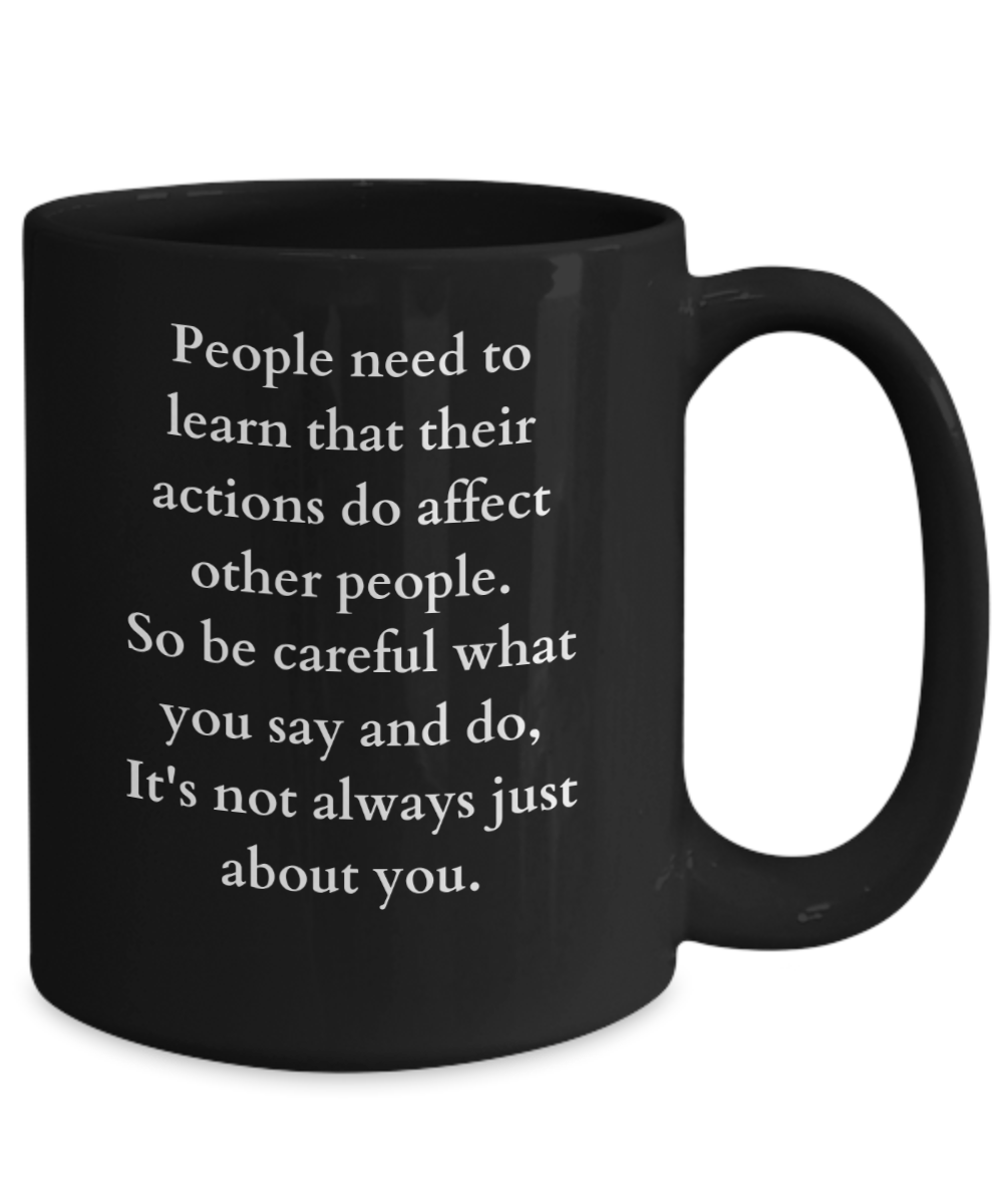 People need to learn that their actions do...